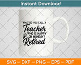 Retired Teacher - Funny Teacher Retirement Svg Design Cricut Printable Cutting Files