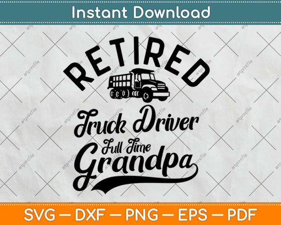 Retired Truck Driver Full Time Grandpa Retro Distressed Svg Design Cricut Cutting Files