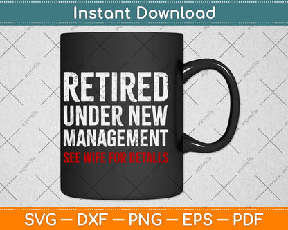 Retired Under New Management, Funny Retirement Svg Design