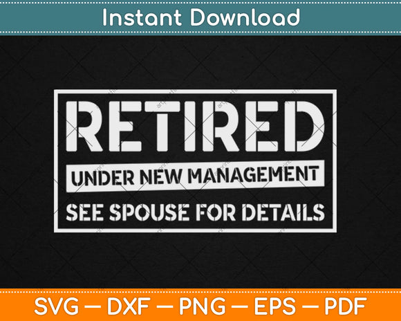 Retired Under New Management Retirement Svg Design Cricut Printable Cutting Files