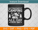 Retirement Camping All Day Every Day Svg Design Cricut Printable Cutting Files