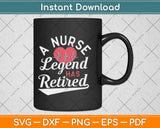 Retirement Gifts for Nurses Nursing Legend Has Retired Svg Design Cutting File