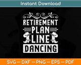 Retirement Plan Line Dancing Gift Country Music Line Dance Svg Design