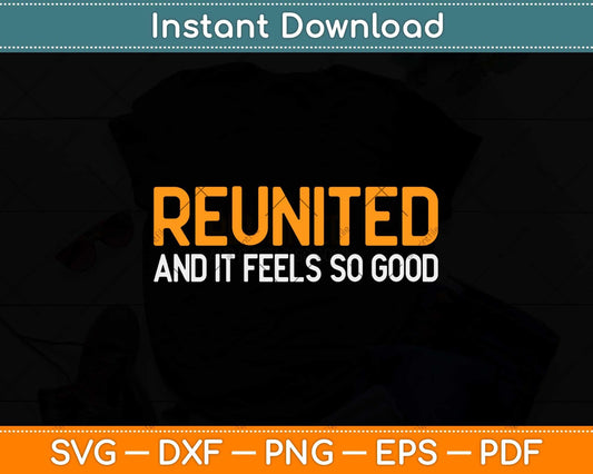 Reunited And It Feels So Good Family Reunion Svg Design