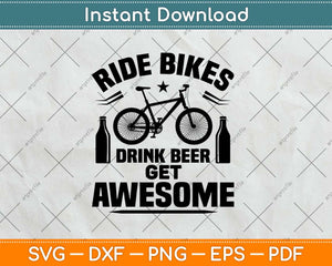 Ride Bikes Drink Beer Get Awesome Cycling Svg Design Cricut Printable Cutting Files