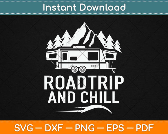 Road Trip and Chill Gifts For Wanderlust and Camping Svg Design Cutting Files