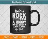 Rock Climbing Is Not A Hobby It’s A Zombie Svg Png Dxf Digital Cutting File