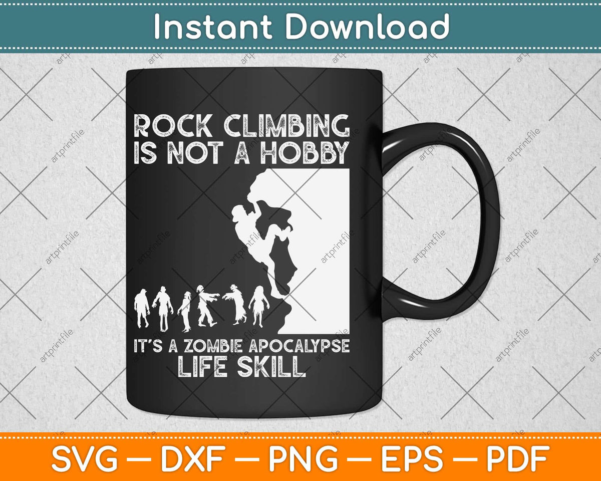 Rock Climbing Is Not A Hobby It’s A Zombie Svg Png Dxf Digital Cutting File
