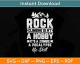 Rock Climbing Is Not A Hobby It’s A Zombie Svg Png Dxf Digital Cutting File