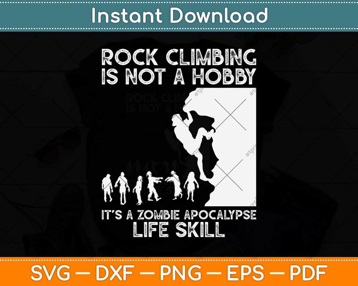Rock Climbing Is Not A Hobby It’s A Zombie Svg Png Dxf Digital Cutting File
