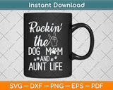 Rockin' The Dog Mom And Aunt Life Mother's Day Svg Png Dxf Digital Cutting File