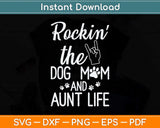 Rockin' The Dog Mom And Aunt Life Mother's Day Svg Png Dxf Digital Cutting File