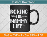 Rocking The Mammy Life Family Matching Mother's Day Svg Cutting File