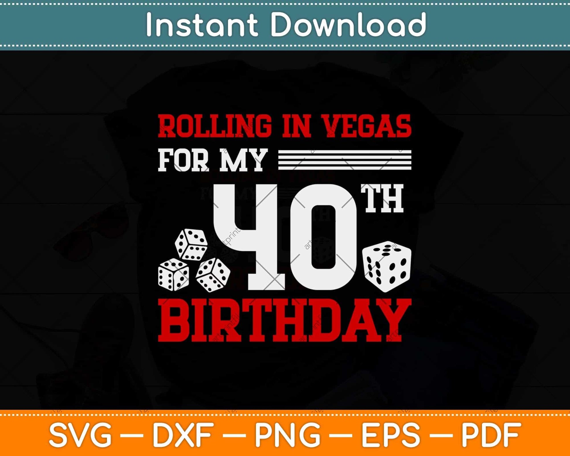 Rolling In Vegas For My 40th Birthday Dice Svg Png Dxf Digital Cutting File