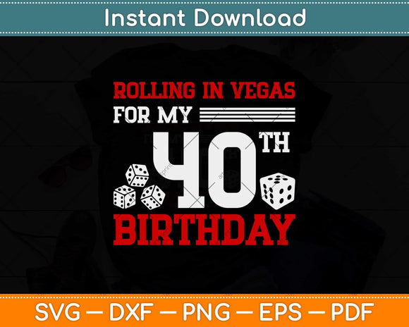 Rolling In Vegas For My 40th Birthday Dice Svg Png Dxf Digital Cutting File