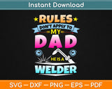 Rules Don’t Apply To My Dad He is A Welder Svg Design Cricut Printable Cutting Files