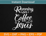Running On Coffee And Jesus Svg Design Cricut Printable 