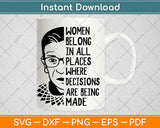Ruth Bader Ginsburg RBG Women Belong In All Places Svg Design Cricut Cutting Files