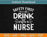 Safety First Drink With Nurse Svg Design Cricut Printable 