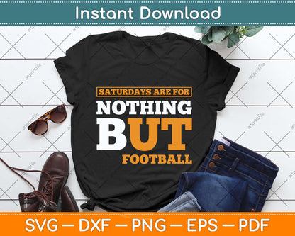 Saturdays are for Nothing But Football Svg Png Dxf Digital Cutting File