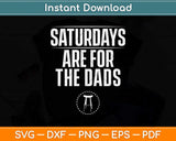 Saturdays Are For The Dads Fathers Day New Dad Svg Png Dxf 