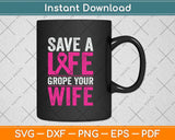 Save A Life Wife Funny Breast Cancer Awareness Svg Png Dxf Digital Cutting File