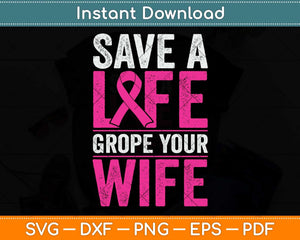 Save A Life Wife Funny Breast Cancer Awareness Svg Png Dxf Digital Cutting File