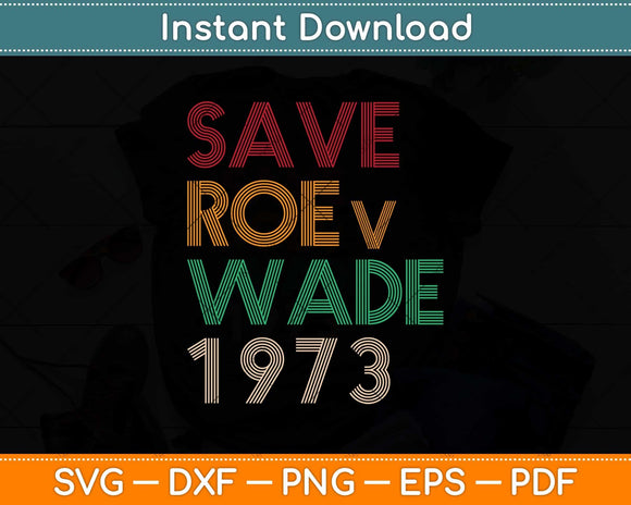 Save Roe v Wade Pro Choice Protest Feminist Svg Png Dxf 