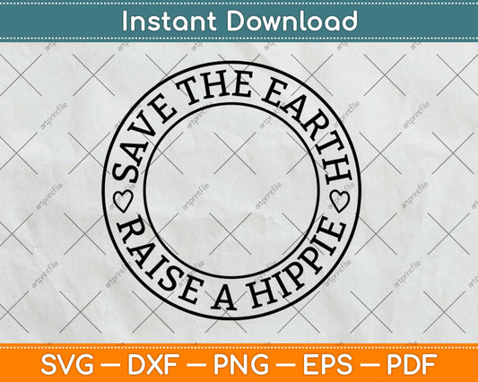 Save The Earth Raise A Hippie Svg Design Cricut Printable Cutting Files