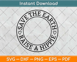 Save The Earth Raise A Hippie Svg Design Cricut Printable 