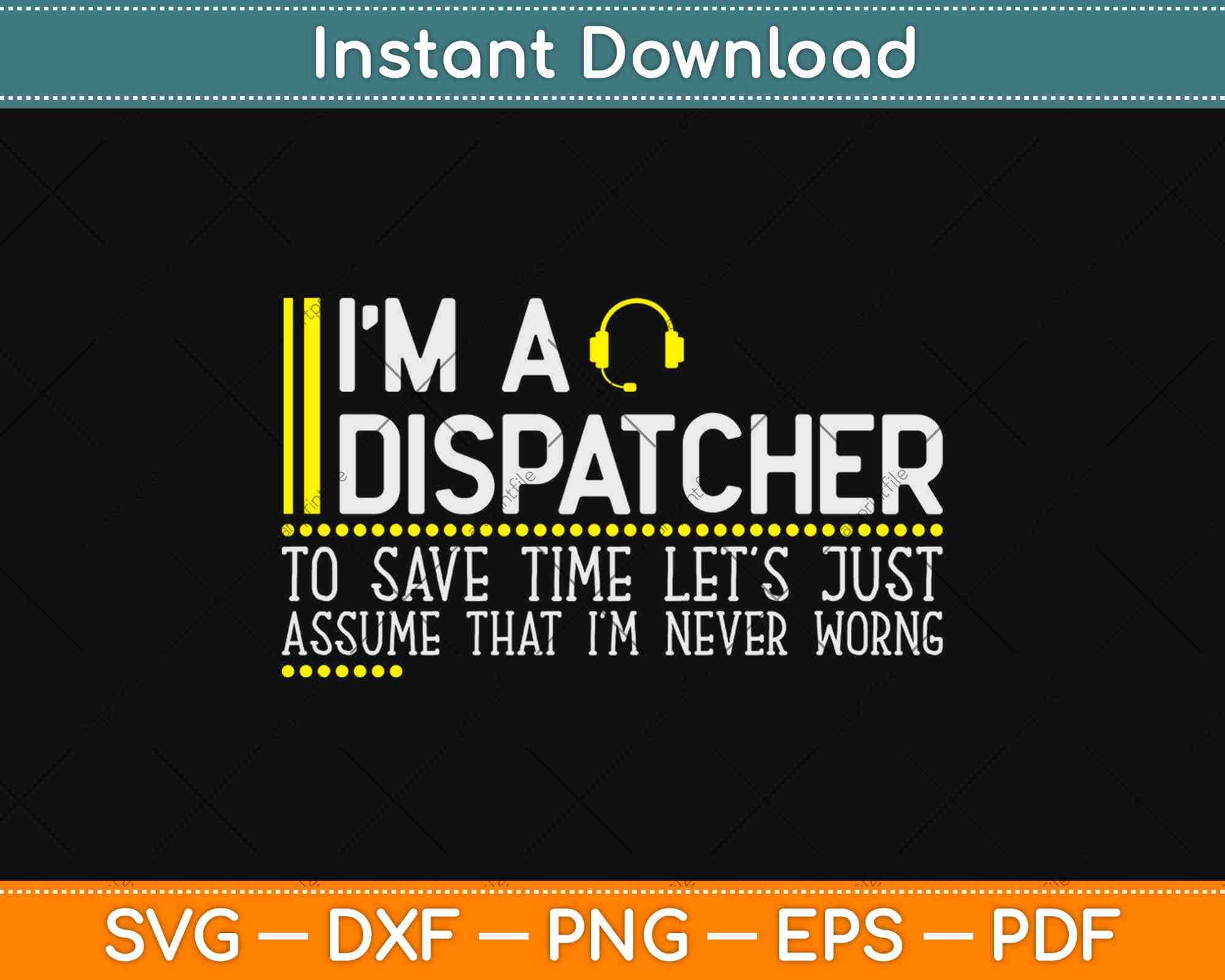 Save Time Let's Assume Dispatcher Is Never Wrong Funny Svg Cut File ...