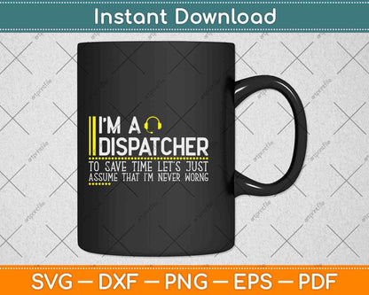 Save Time Let's Assume Dispatcher Is Never Wrong Funny Svg Design