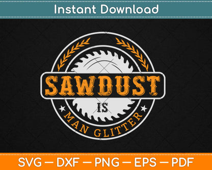 Sawdust Is Man Glitter Gifts For Woodworkers & Carpenters Svg Png Cutting File