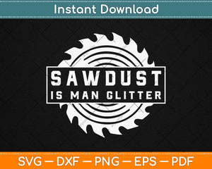 Sawdust is Man Glitter Svg Design Cricut Printable Cutting 