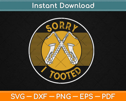 Saxophonist Sorry I Tooted Saxophone Svg Design Cricut Printable Cutting Files