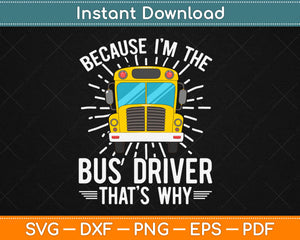 School Bus Design I'm the Bus Driver that's Why Funny Svg Design Cricut Cutting Files