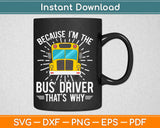 School Bus Design I'm the Bus Driver that's Why Funny Svg Design Cricut Cutting Files