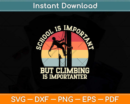 School Is Important But Climbing Is Importanter Climbing Svg Png Dxf Cutting File
