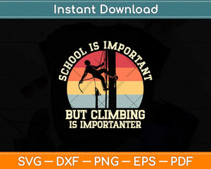 School Is Important But Climbing Is Importanter Climbing Svg