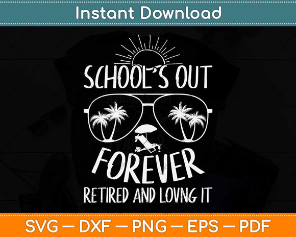 School’s Out Forever Retired and Loving It Funny Summer 