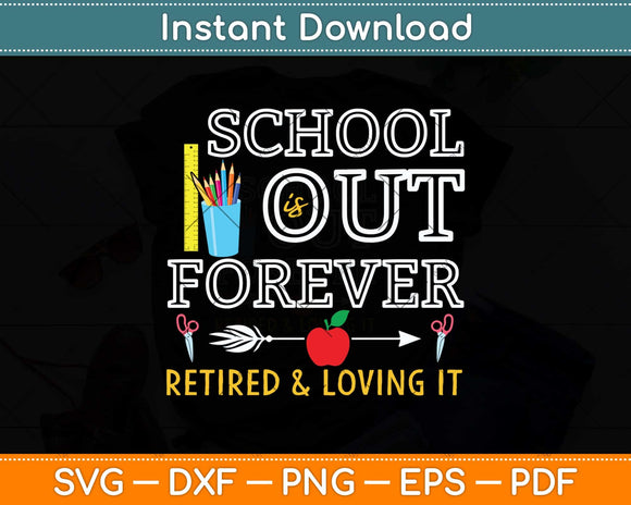 School's Out Forever Retired And Loving It Retirement Svg Png Dxf Digital Cutting File