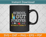 School's Out Forever Retired And Loving It Retirement Svg Png Dxf Digital Cutting File