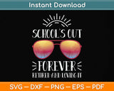 School's Out Forever Retired Loving It Summer Teacher Svg Png Dxf Digital Cutting File