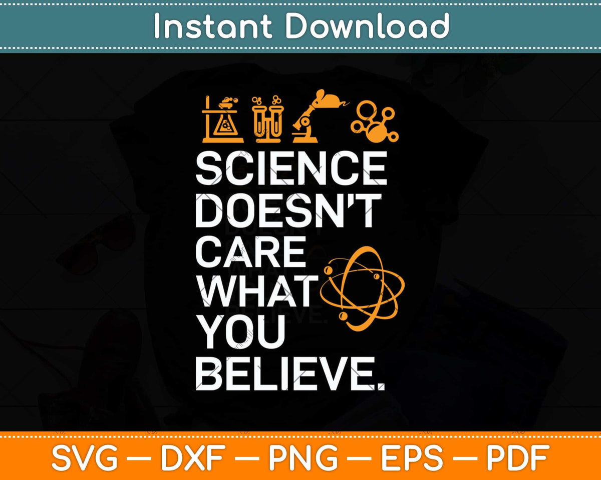 Science Doesn't Care What You Believe Science Lover Svg Cutting File