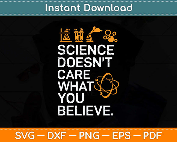 Science Doesn't Care What You Believe - Science Lover Svg Png Dxf Digital Cutting File