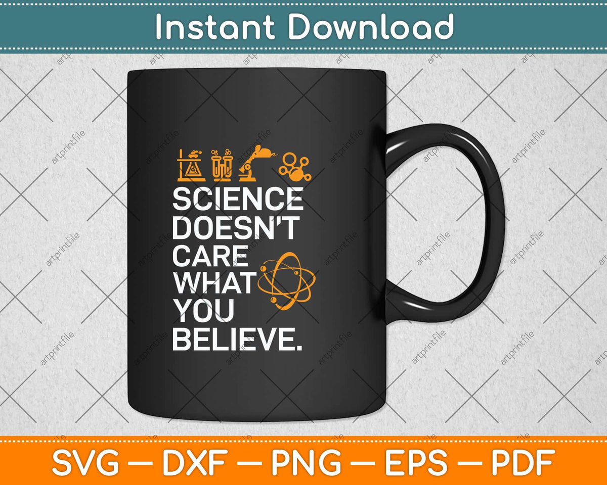 Science Doesn't Care What You Believe Science Lover Svg Cutting File