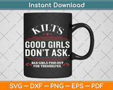 Scottish Kilts Good Girls Don't Ask Funny Svg Png Dxf Digital Cutting File