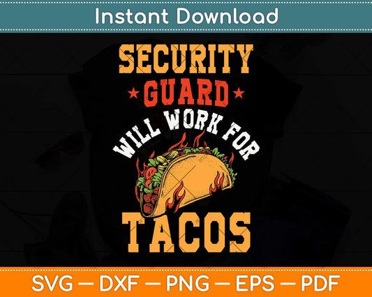 Security Guard Will Work For Tacos Svg Png Dxf Digital Cutting File