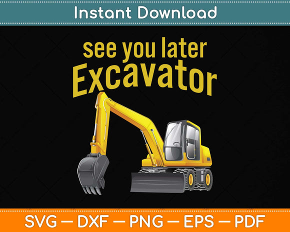 See You Later Excavator Svg Png Dxf Digital Cutting File