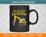 See You Later Excavator Svg Png Dxf Digital Cutting File